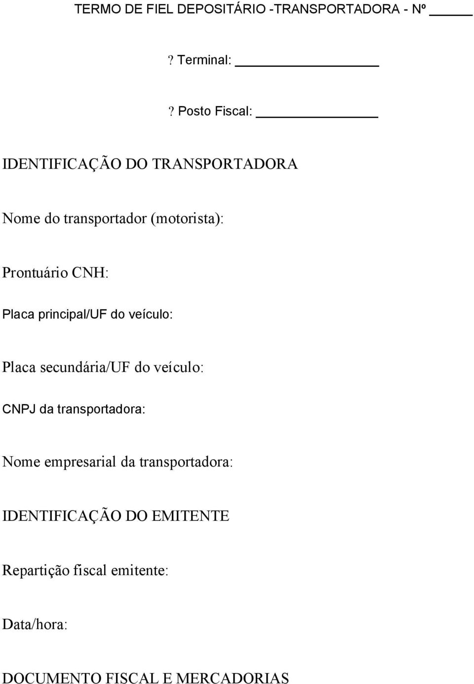 CNH: Placa principal/uf do veículo: Placa secundária/uf do veículo: CNPJ da transportadora: