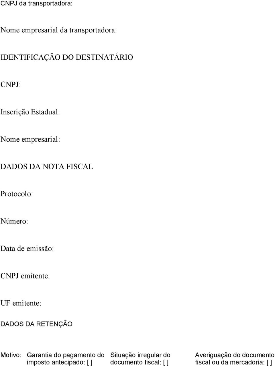 CNPJ emitente: UF emitente: DADOS DA RETENÇÃO Motivo: Garantia do pagamento do imposto