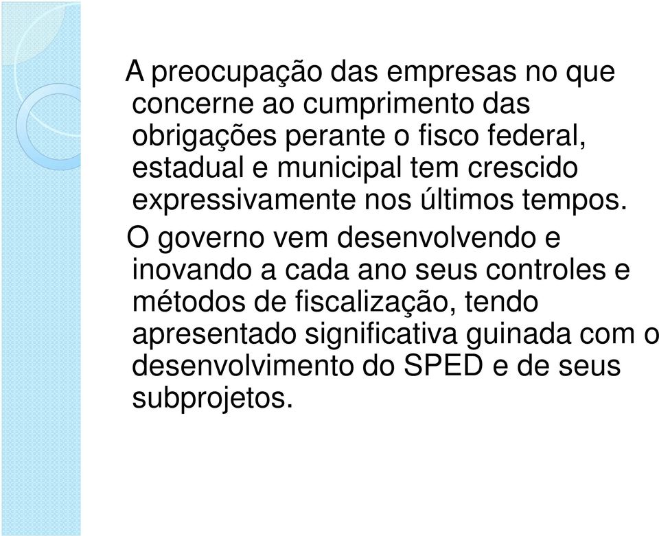 O governo vem desenvolvendo e inovando a cada ano seus controles e métodos de