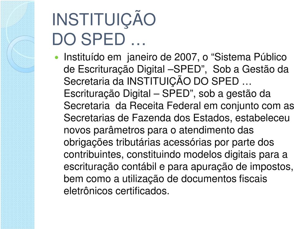 dos Estados, estabeleceu novos parâmetros para o atendimento das obrigações tributárias acessórias por parte dos contribuintes,