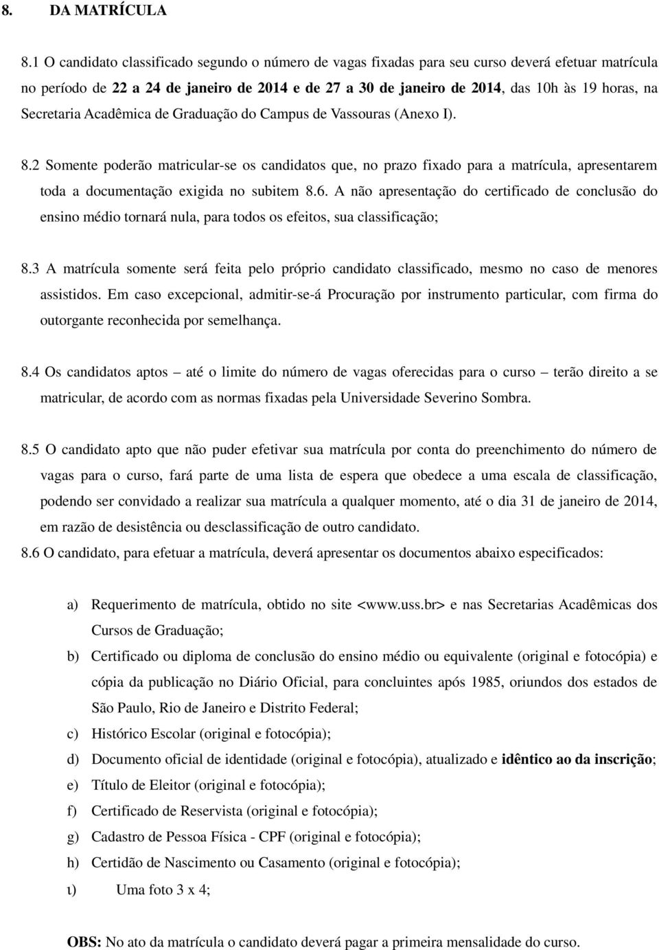 Secretaria Acadêmica de Graduação do Campus de Vassouras (Anexo I). 8.