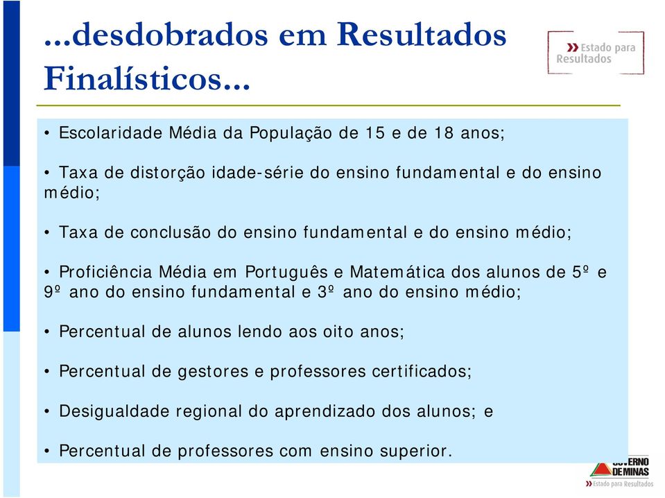 conclusão do ensino fundamental e do ensino médio; Proficiência Média em Português e Matemática dos alunos de 5º e 9º ano do ensino