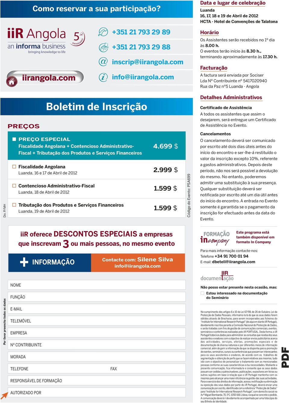 999 $ Contencioso Administrativo-Fiscal Luanda, 18 de Abril de 2012 +351 21 793 29 89 +351 21 793 29 88 Boletim de Inscrição inscrip@iirangola.com info@iirangola.com 4.699 $ 1.