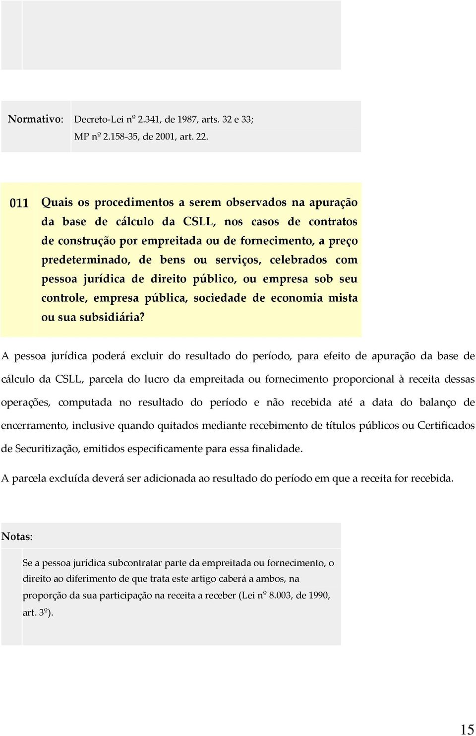 serviços, celebrados com pessoa jurídica de direito público, ou empresa sob seu controle, empresa pública, sociedade de economia mista ou sua subsidiária?