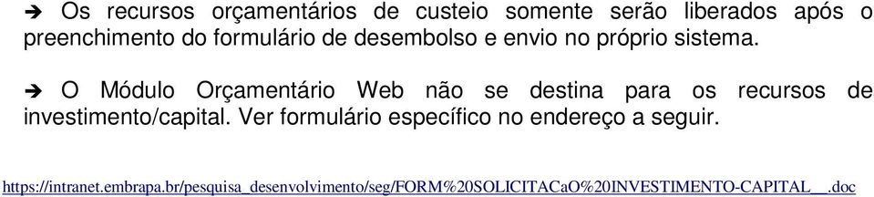 O Módulo Orçamentário Web não se destina para os recursos de investimento/capital.