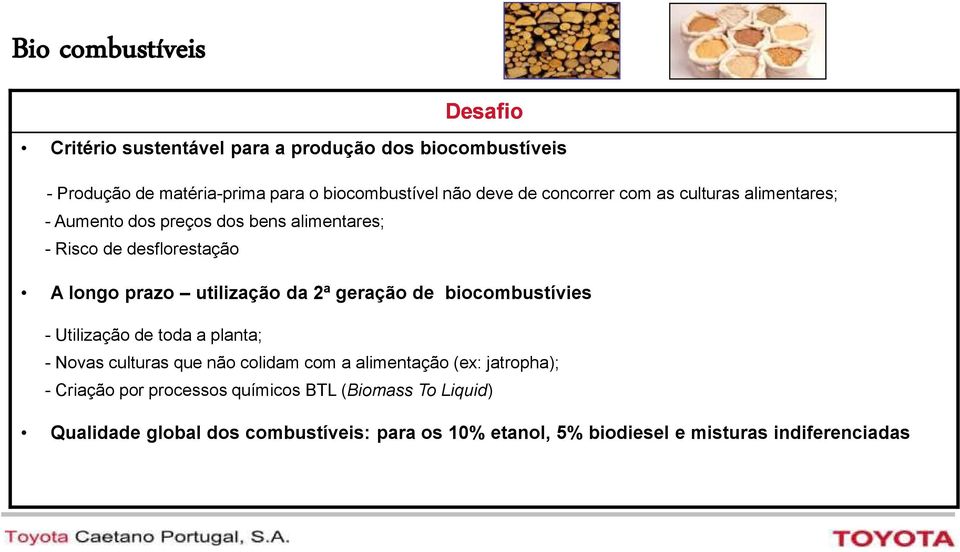 utilização da 2ª geração de biocombustívies - Utilização de toda a planta; - Novas culturas que não colidam com a alimentação (ex: