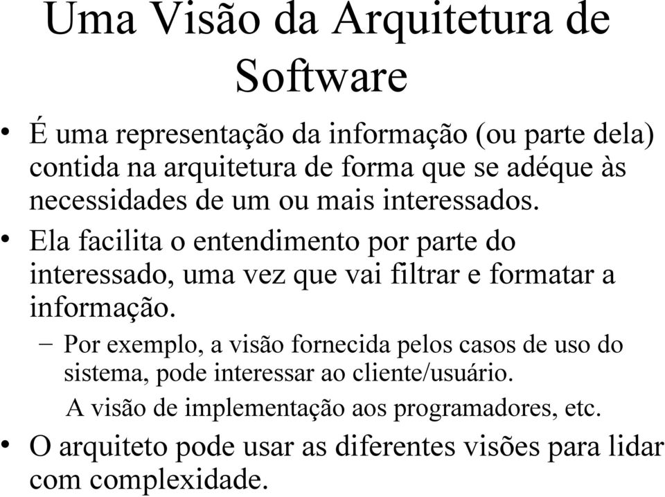 Ela facilita o entendimento por parte do interessado, uma vez que vai filtrar e formatar a informação.