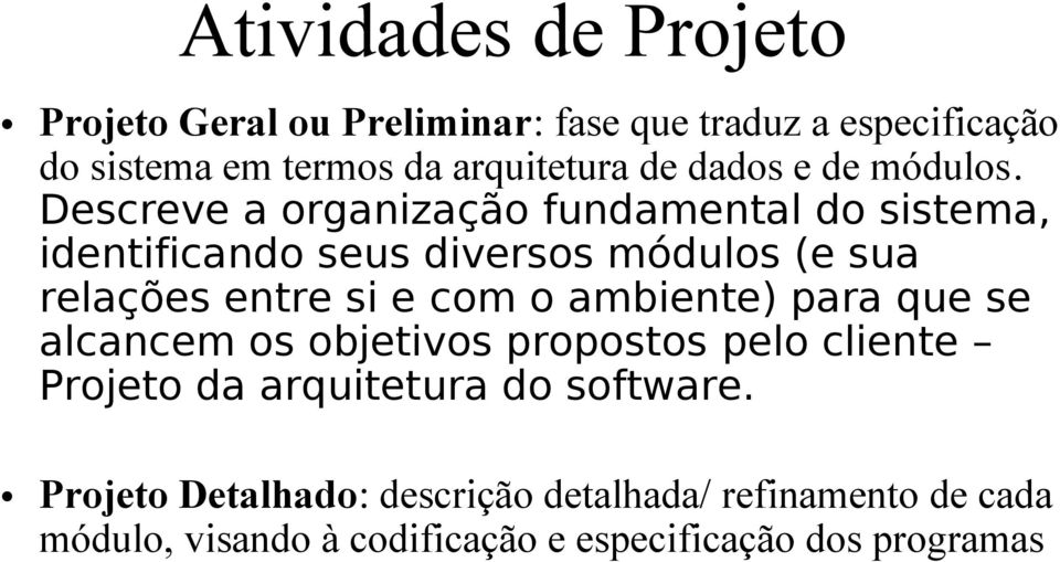 Descreve a organização fundamental do sistema, identificando seus diversos módulos (e sua relações entre si e com o