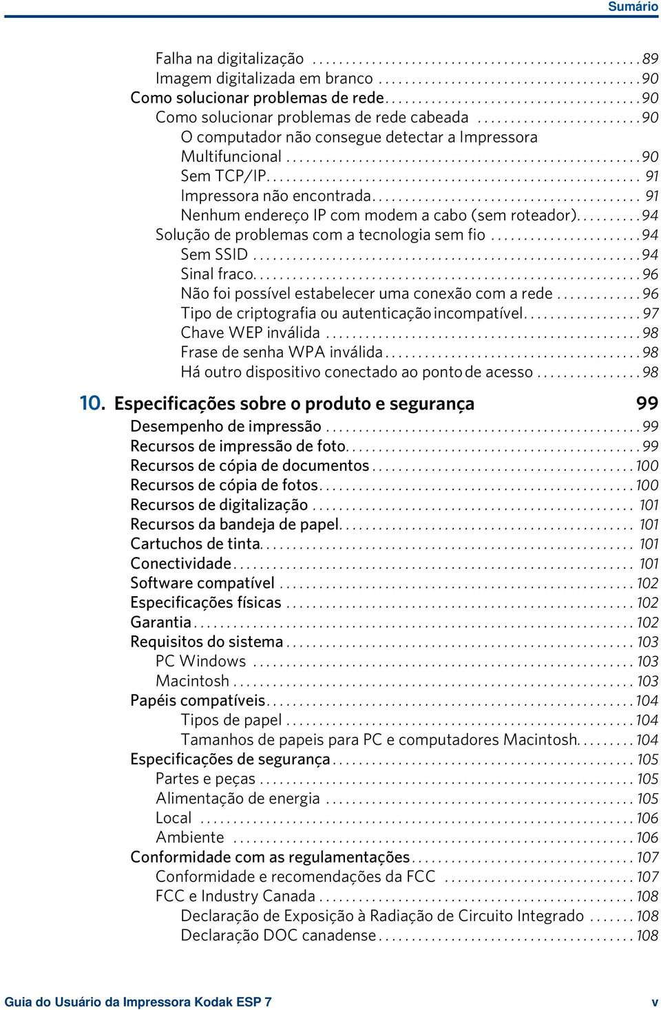 ........................................................ 91 Impressora não encontrada......................................... 91 Nenhum endereço IP com modem a cabo (sem roteador).