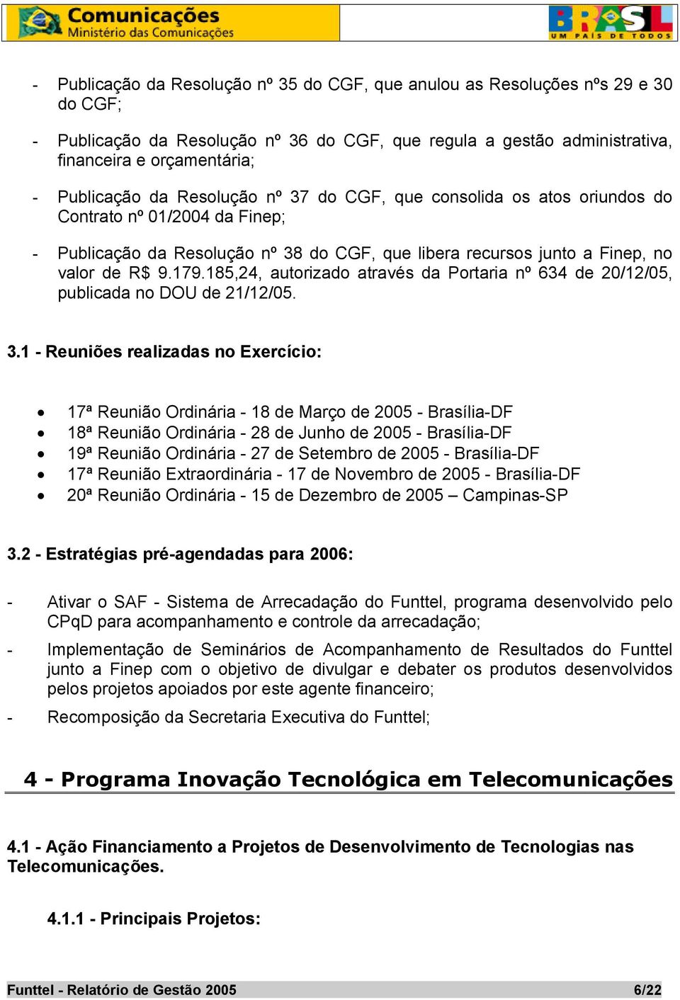 185,24, autorizado através da Portaria nº 634 de 20/12/05, publicada no DOU de 21/12/05. 3.