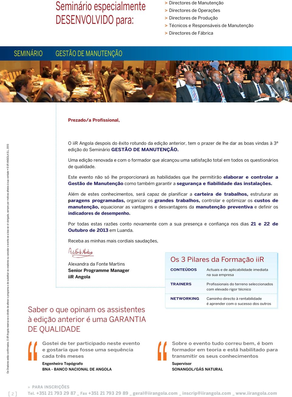 O iir Angola reserva-se o direito de alterar o programa e de substituir os oradores ou cancelar o evento se a isso se vir obrigado, sempre por motivos alheios à sua vontade iir ANGOLA