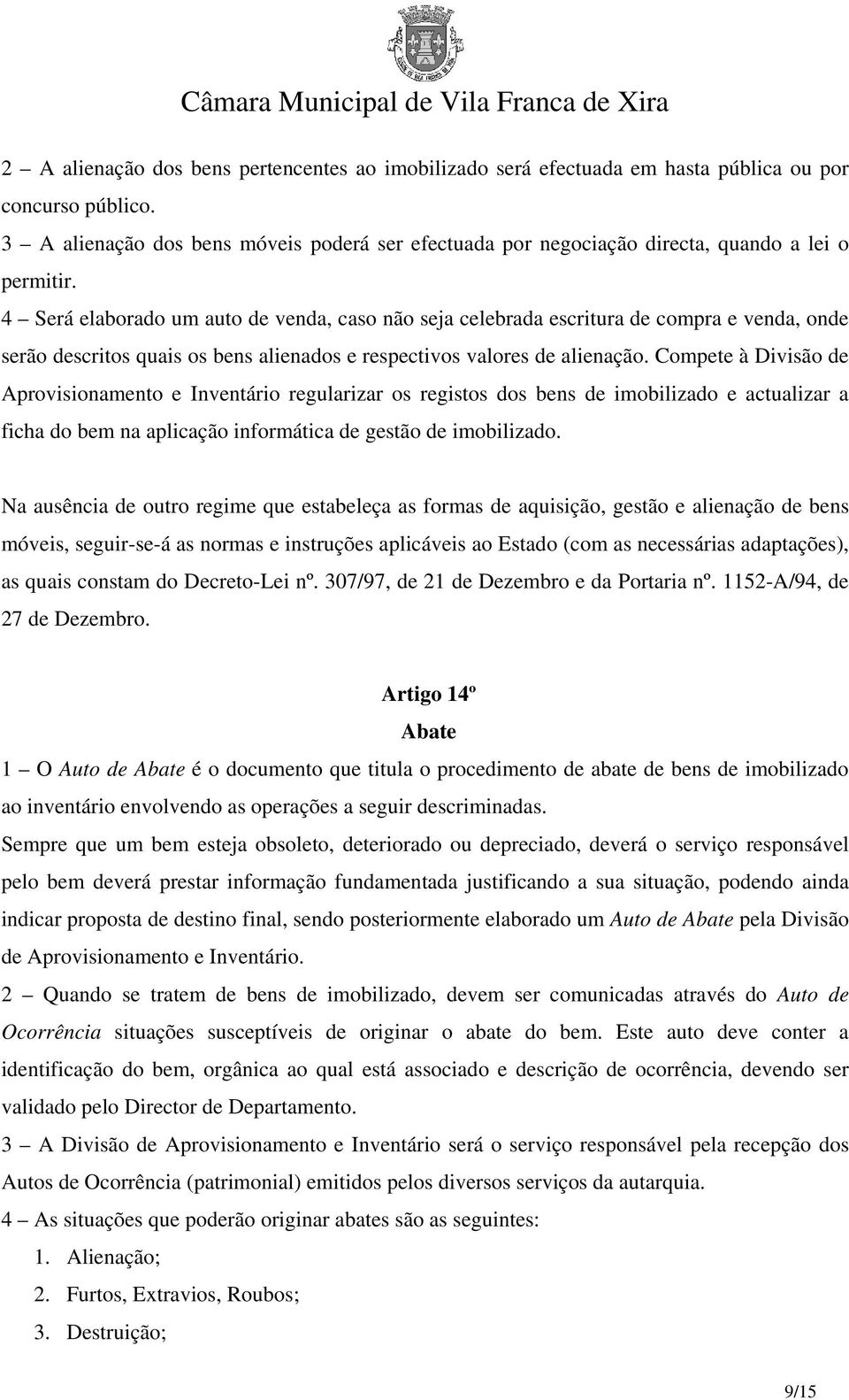 4 Será elaborado um auto de venda, caso não seja celebrada escritura de compra e venda, onde serão descritos quais os bens alienados e respectivos valores de alienação.