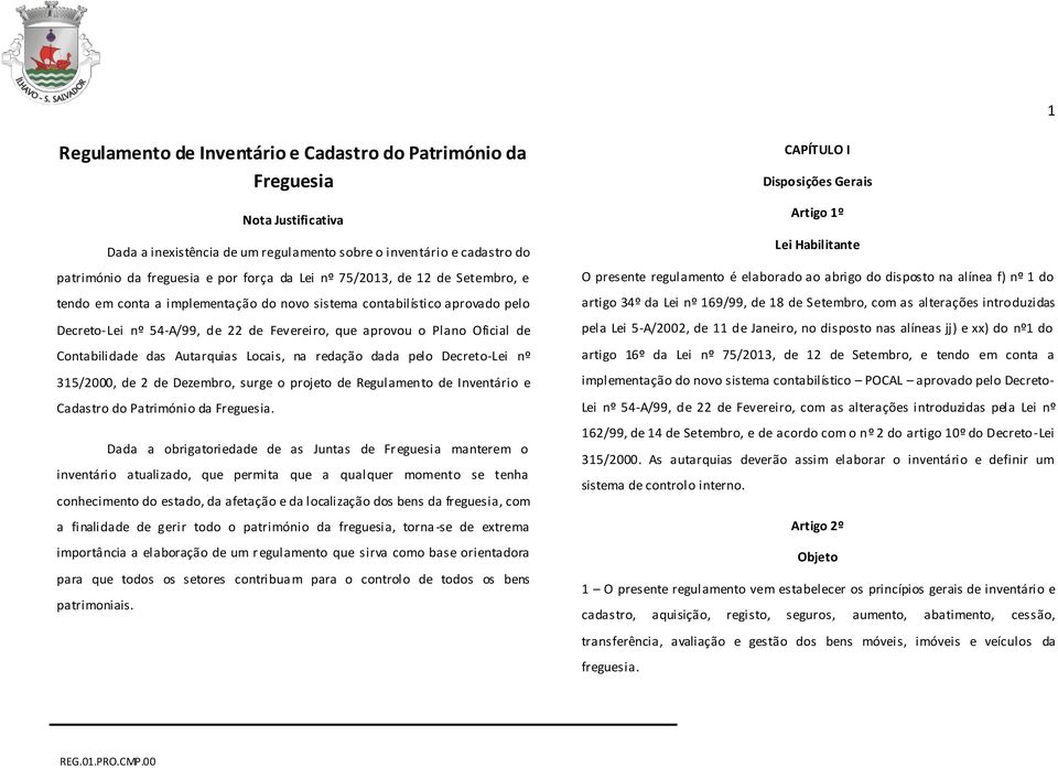 das Autarquias Locais, na redação dada pelo Decreto-Lei nº 315/2000, de 2 de Dezembro, surge o projeto de Regulamento de Inventário e Cadastro do Património da Freguesia.