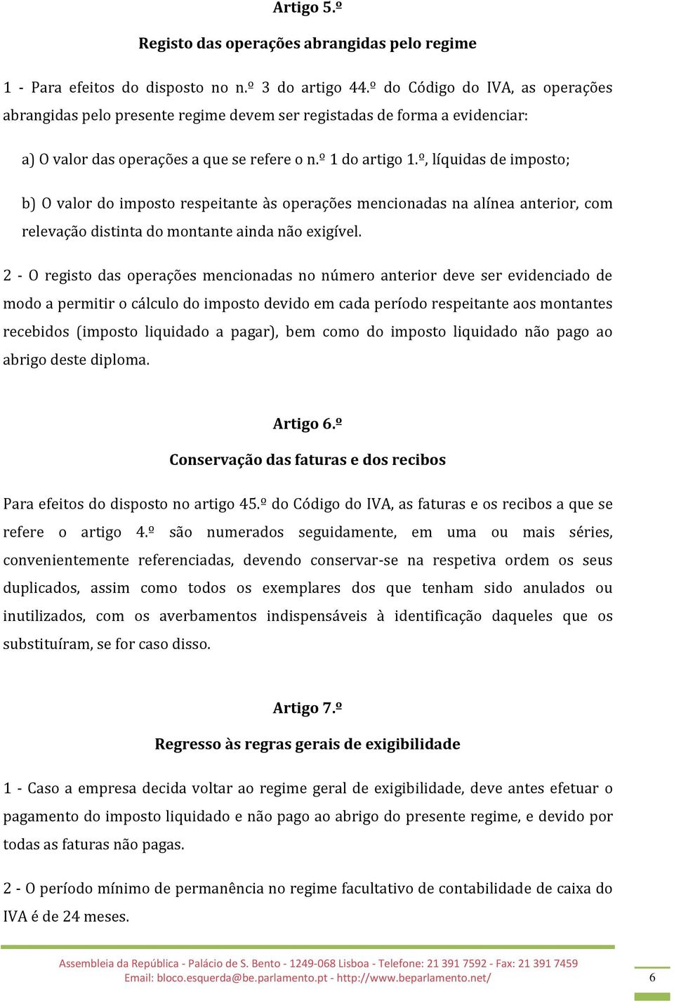 º, líquidas de imposto; b) O valor do imposto respeitante às operações mencionadas na alínea anterior, com relevação distinta do montante ainda não exigível.