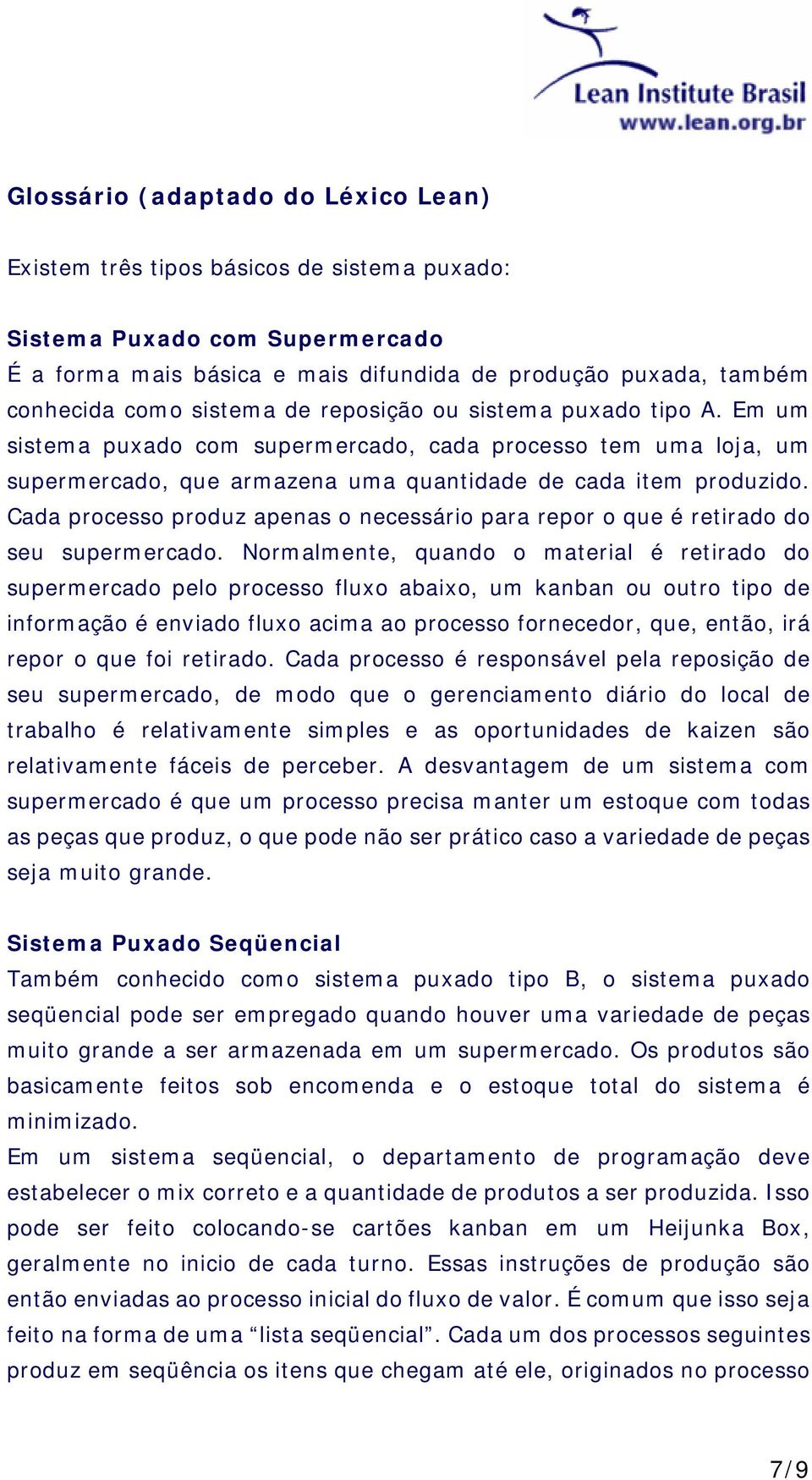 Cada processo produz apenas o necessário para repor o que é retirado do seu supermercado.