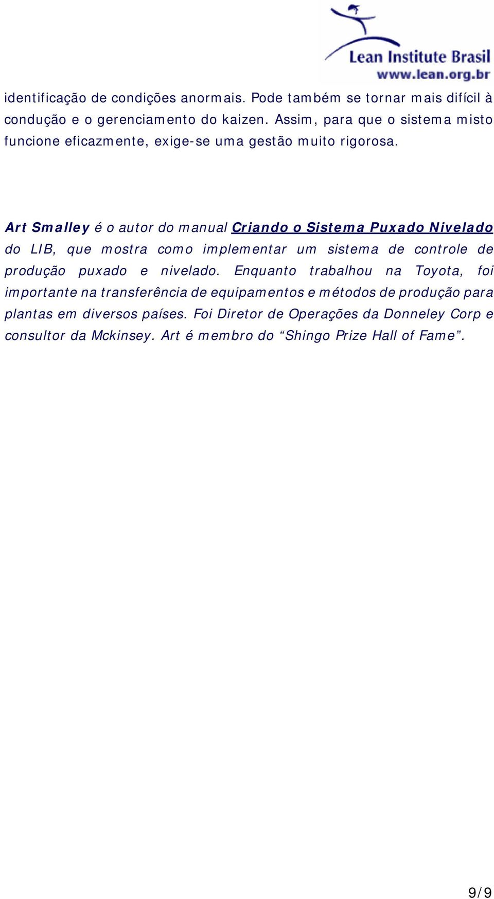 Art Smalley é o autor do manual Criando o Sistema Puxado Nivelado do LIB, que mostra como implementar um sistema de controle de produção puxado e