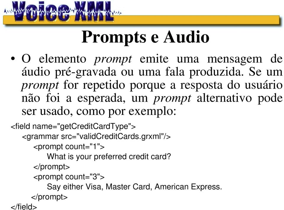 como por exemplo: <field name="getcreditcardtype"> <grammar src="validcreditcards.