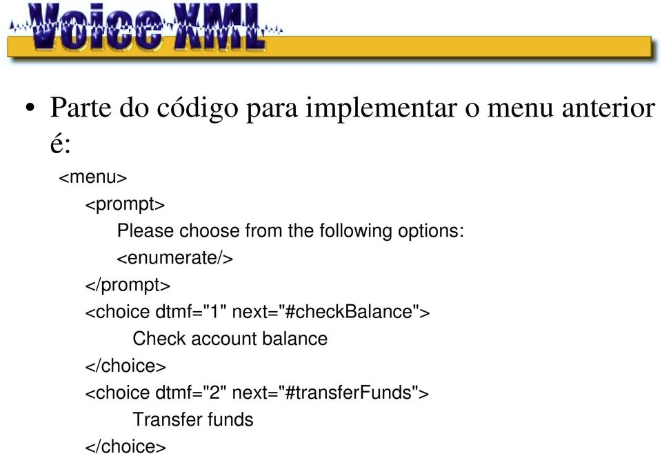 </prompt> <choice dtmf="1" next="#checkbalance"> Check account