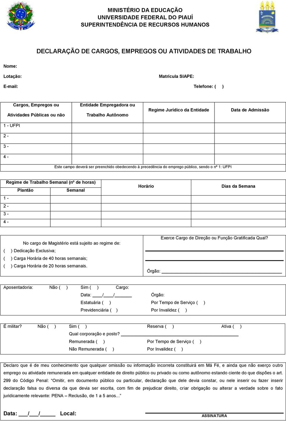 horas) Plantão Semanal 1-2 - 3-4 - Horário Dias da Semana No cargo de Magistério está sujeito ao regime de: ( ) Dedicação Exclusiva; ( ) Carga Horária de 40 horas semanais; ( ) Carga Horária de 20