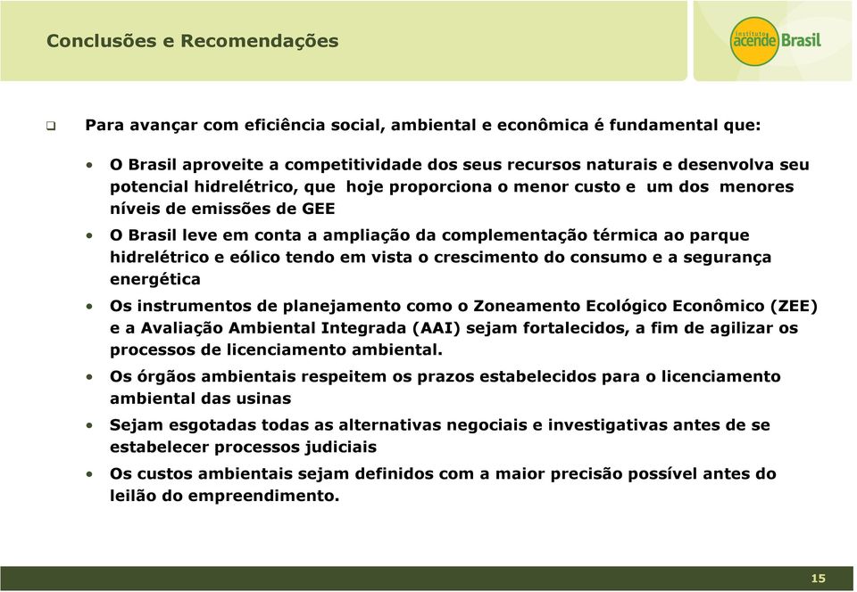 o crescimento do consumo e a segurança energética Os instrumentos de planejamento como o Zoneamento Ecológico Econômico (ZEE) e a Avaliação Ambiental Integrada (AAI) sejam fortalecidos, a fim de