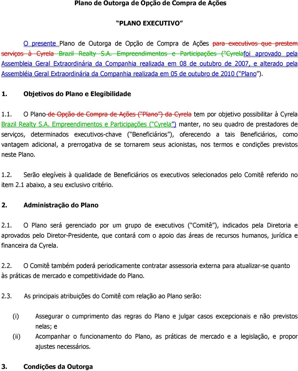 O EXECUTIVO O presente ões para executivos que prestem serviços à Cyrela Brazil Realty S.A.