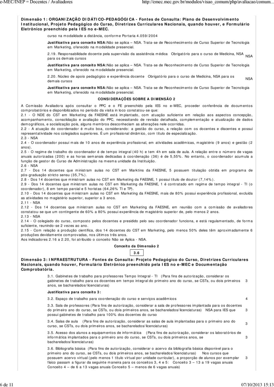 Núcleo de apoio pedagógico e experiência docente Obrigatório para o curso de Medicina, para os demais cursos CONSIDERAÇÕES SOBRE A DIMENSÃO 2 A Comissão Avaliadora após consultar o PPC e o FE