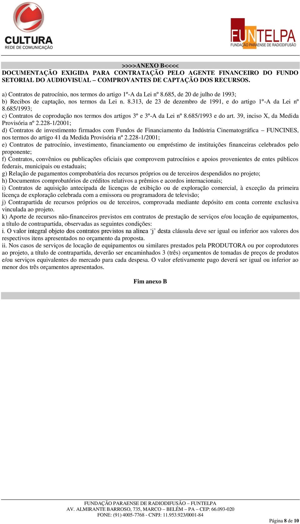 685/1993; c) Contratos de coprodução nos termos dos artigos 3º e 3º-A da Lei nº 8.685/1993 e do art. 39, inciso X, da Medida Provisória nº 2.