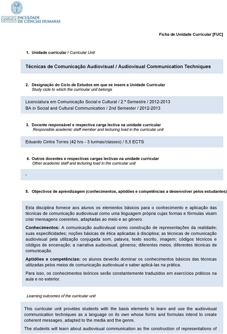 º Semestre / 2012-2013 BA in Social and Cultural Communication / 2nd Semester / 2012-2013 3.