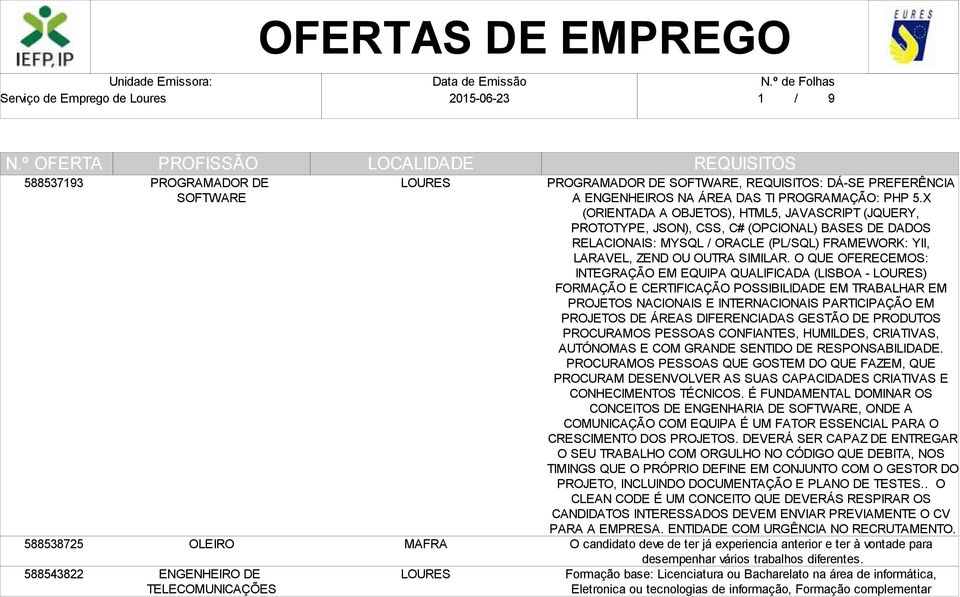 O QUE OFERECEMOS: INTEGRAÇÃO EM EQUIPA QUALIFICADA (LISBOA - ) FORMAÇÃO E CERTIFICAÇÃO POSSIBILIDADE EM TRABALHAR EM PROJETOS NACIONAIS E INTERNACIONAIS PARTICIPAÇÃO EM PROJETOS DE ÁREAS