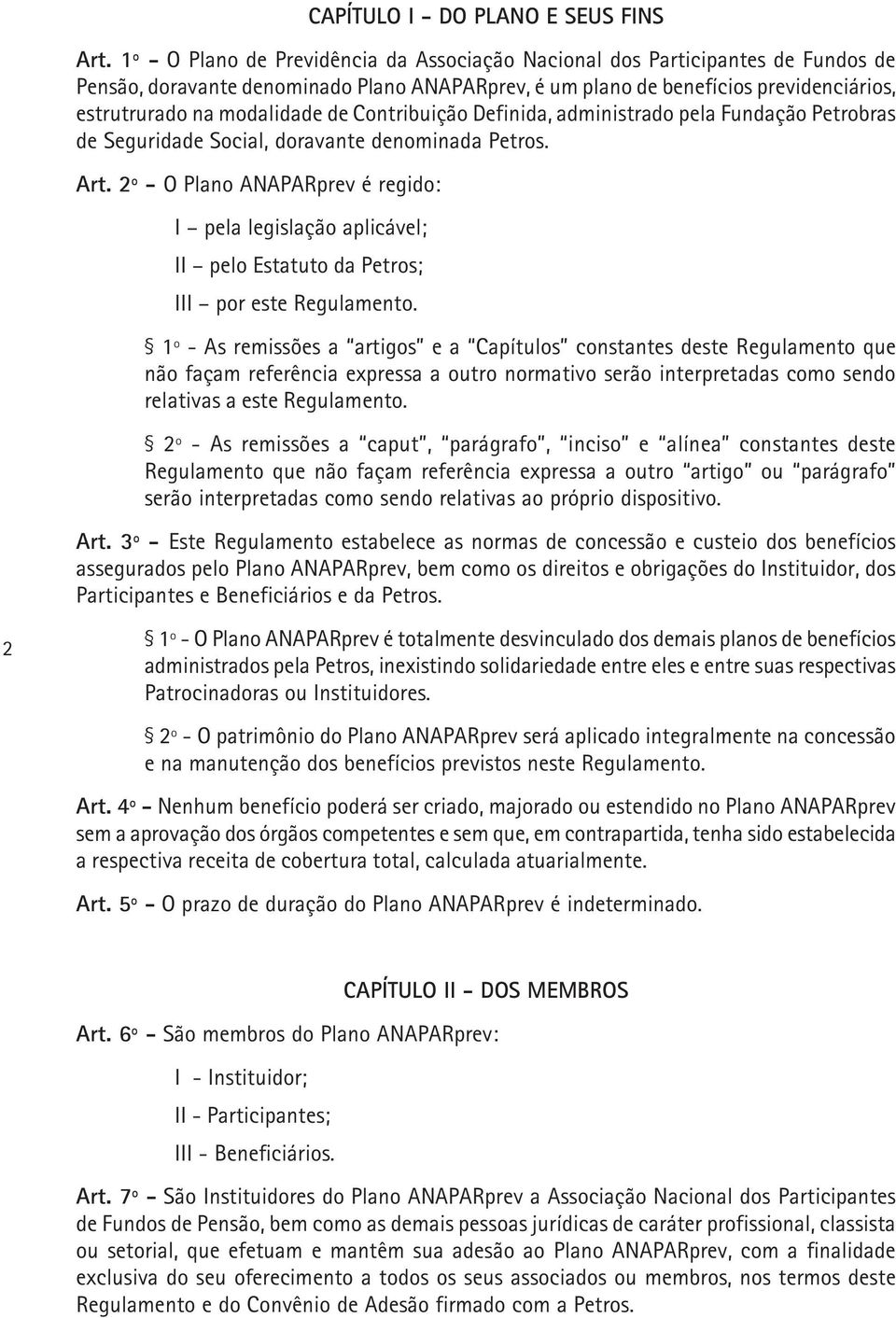 de Contribuição Definida, administrado pela Fundação Petrobras de Seguridade Social, doravante denominada Petros. Art.