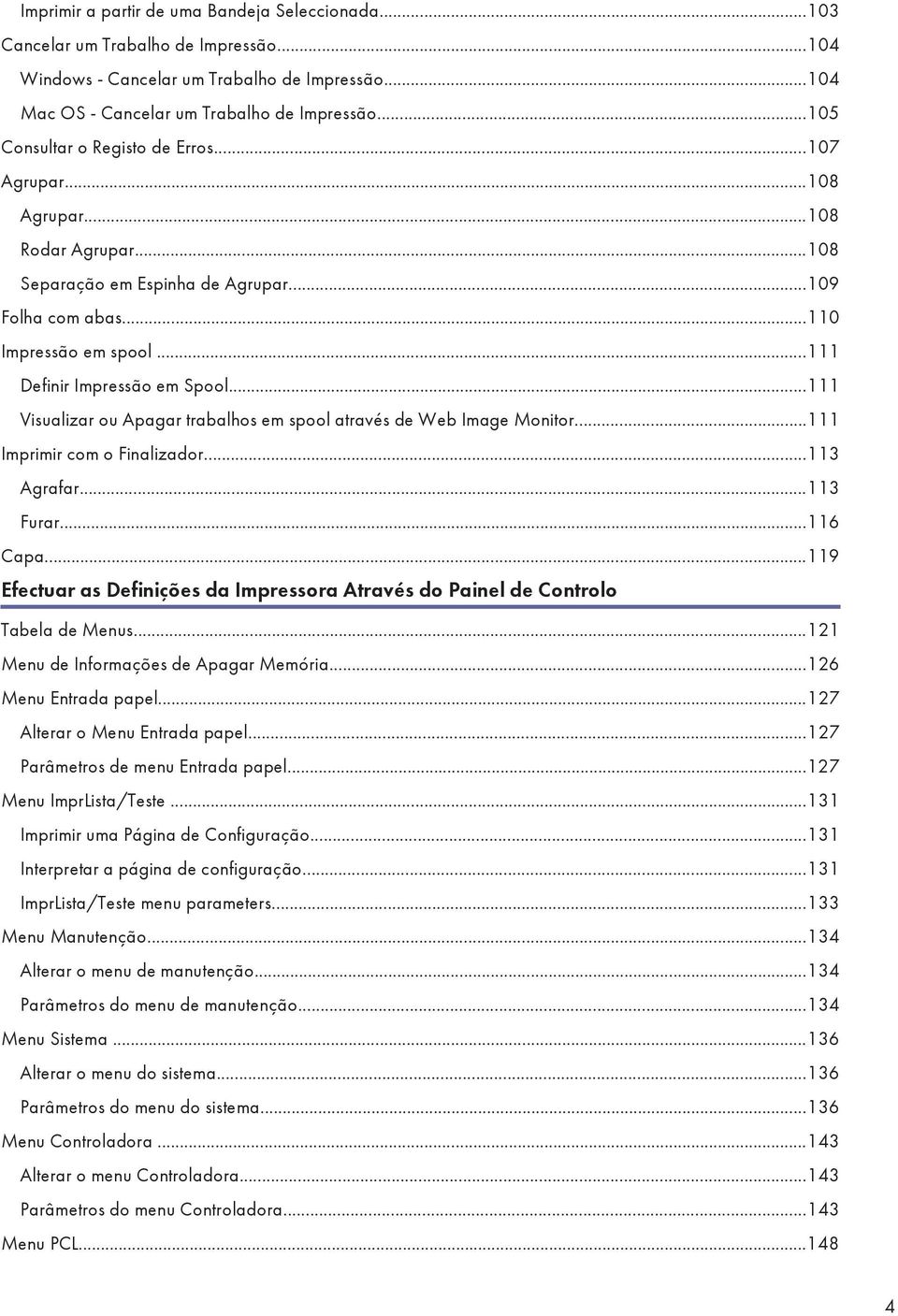 ..111 Visualizar ou Apagar trabalhos em spool através de Web Image Monitor...111 Imprimir com o Finalizador...113 Agrafar...113 Furar...116 Capa.