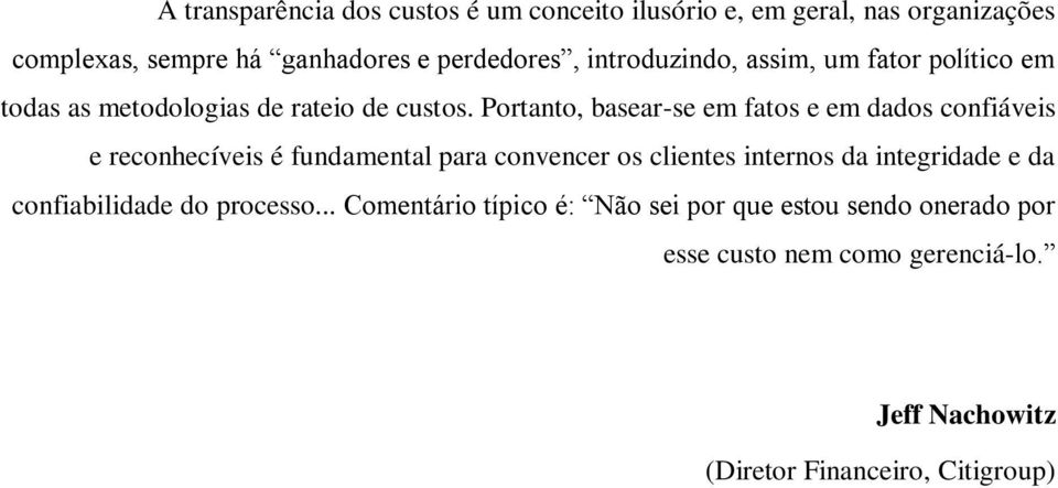 Portanto, basear-se em fatos e em dados confiáveis e reconhecíveis é fundamental para convencer os clientes internos da