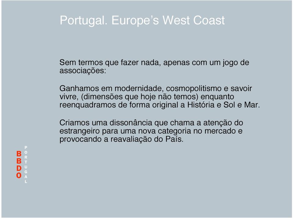 modernidade, cosmopolitismo e savoir vivre, (dimensões que hoje não temos) enquanto