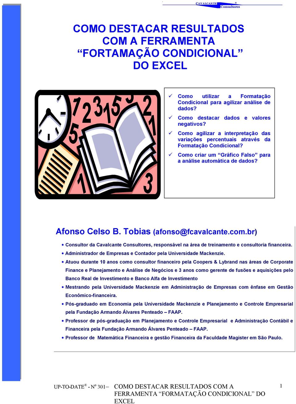 Tobias (afonso@fcavalcante.com.br) Consultor da Cavalcante, responsável na área de treinamento e consultoria financeira. Administrador de Empresas e Contador pela Universidade Mackenzie.