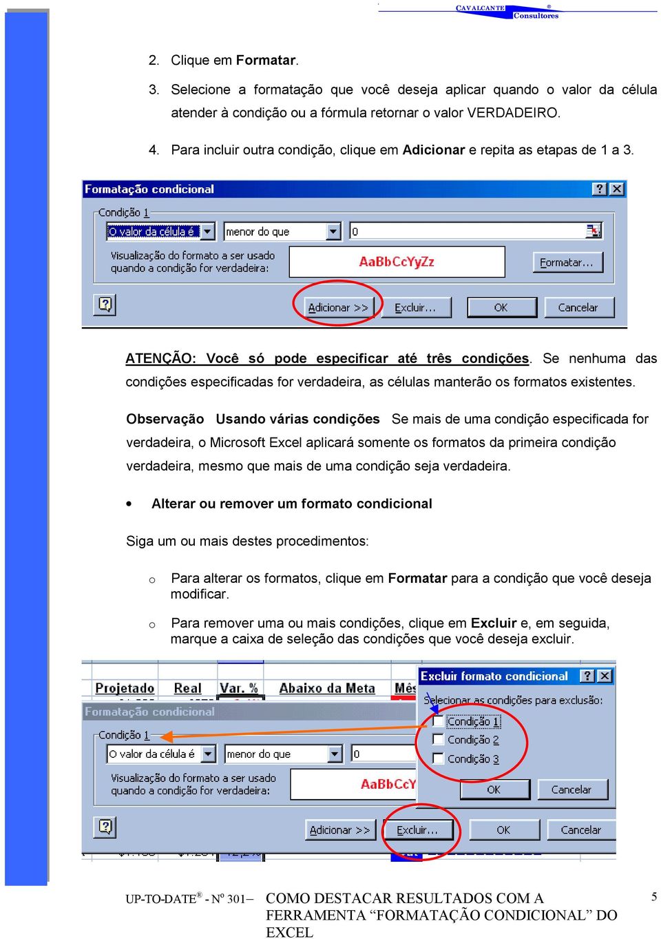 Se nenhuma das condições especificadas for verdadeira, as células manterão os formatos existentes.