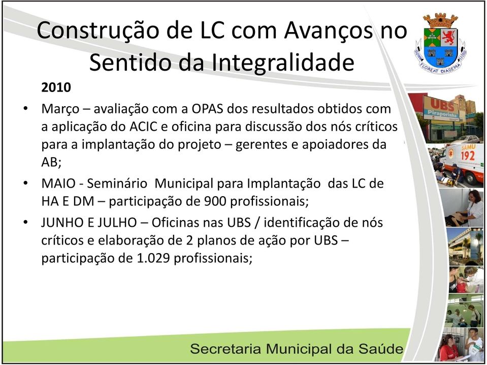 MAIO -Seminário Municipal para Implantação das LC de HA E DM participação de 900 profissionais; JUNHO E JULHO Oficinas