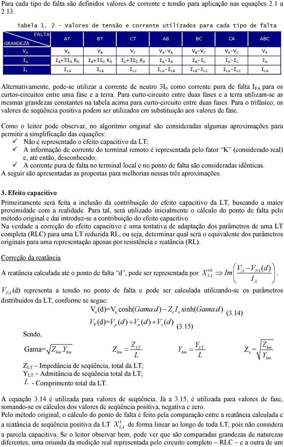 0 - B B - C - C B C - B B - C - C lterntivmente, pode-se utilizr corrente de neutro 3 0 como corrente pur de flt pr os curtos-circuitos entre um fse e terr.