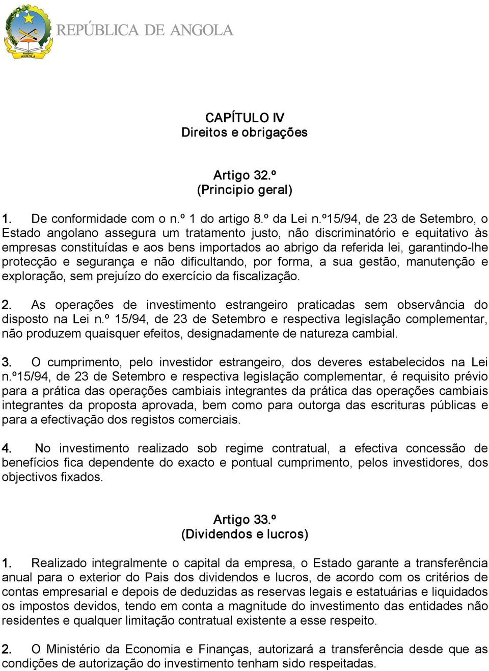 protecção e segurança e não dificultando, por forma, a sua gestão, manutenção e exploração, sem prejuízo do exercício da fiscalização. 2.