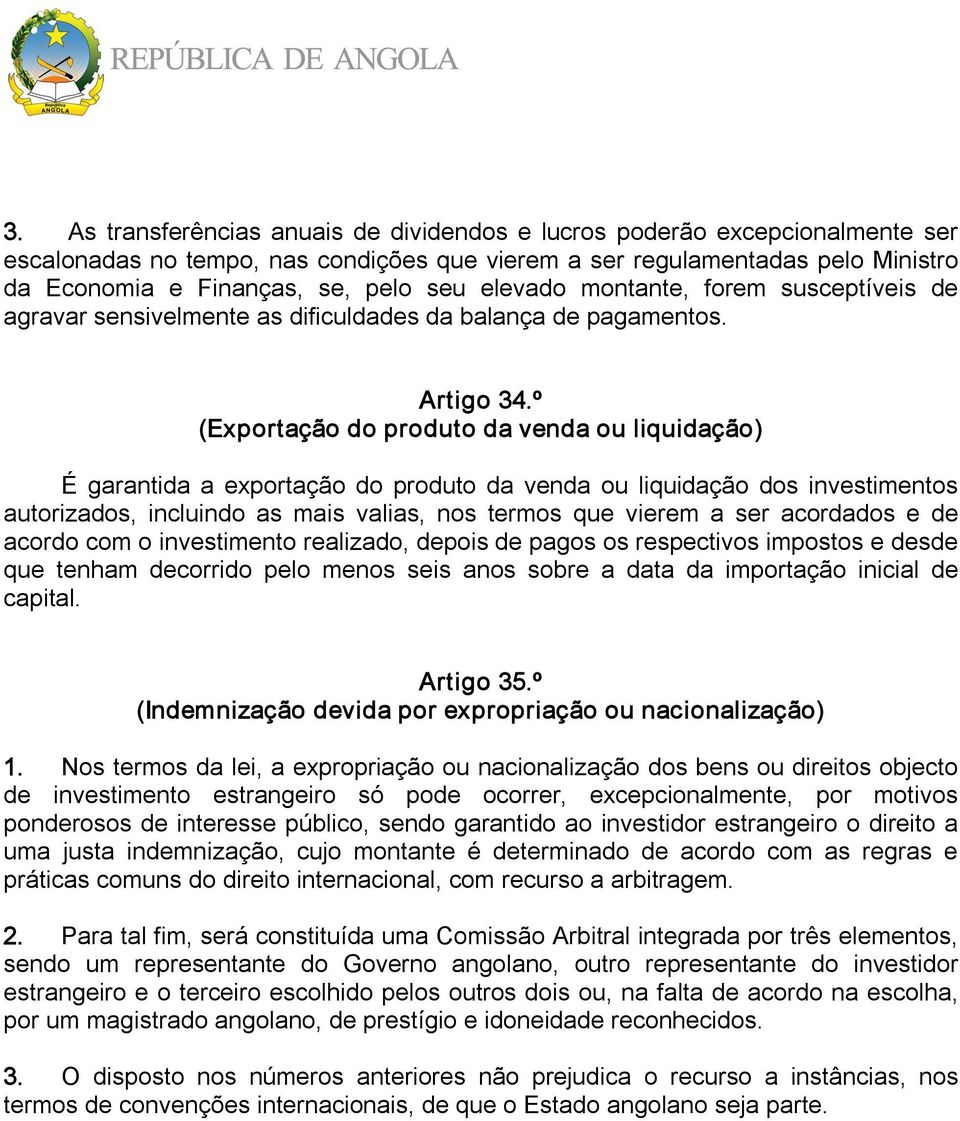 º (Exportação do produto da venda ou liquidação) É garantida a exportação do produto da venda ou liquidação dos investimentos autorizados, incluindo as mais valias, nos termos que vierem a ser