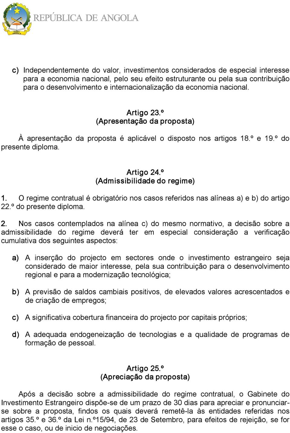 º (Admissibilidade do regime) 1. O regime contratual é obrigatório nos casos referidos nas alíneas a) e b) do artigo 22