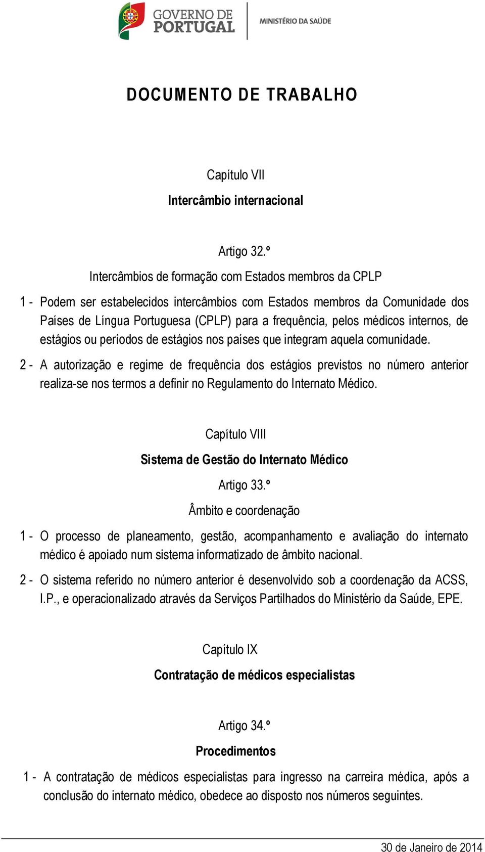 médicos internos, de estágios ou períodos de estágios nos países que integram aquela comunidade.