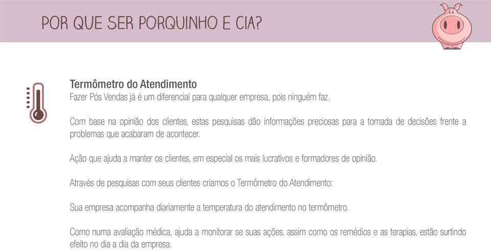 Ação que ajuda a manter os clientes, em especial os mais lucrativos e formadores de opinião.