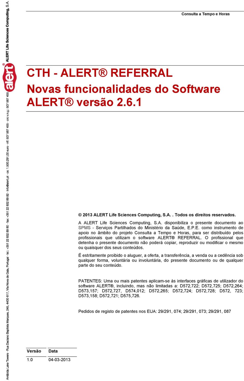 REFERRAL O prfissinal que detenha presente dcument nã pderá cpiar, reprduzir u mdificar mesm u quaisquer ds seus cnteúds É estritamente pribid aluguer, a ferta, a transferência, a venda u a cedência