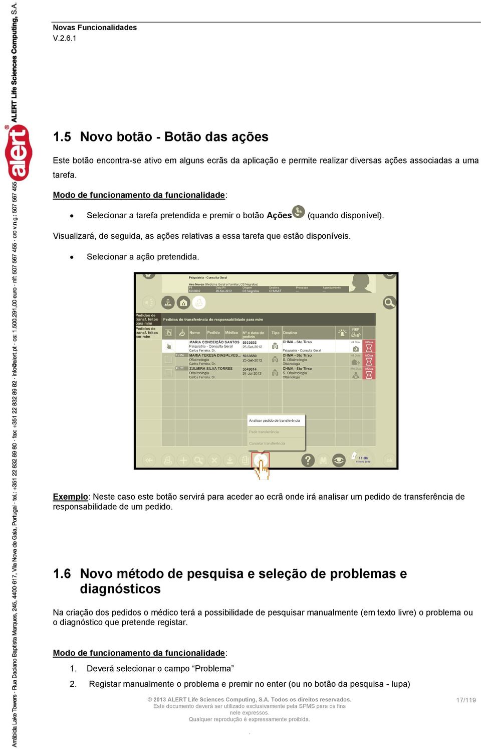 a ecrã nde irá analisar um pedid de transferência de respnsabilidade de um pedid 16 Nv métd de pesquisa e seleçã de prblemas e diagnóstics Na criaçã ds pedids médic terá a pssibilidade de pesquisar