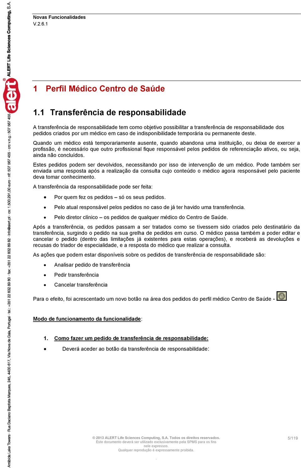 respnsável pels pedids de referenciaçã ativs, u seja, ainda nã cncluíds Estes pedids pdem ser devlvids, necessitand pr iss de intervençã de um médic Pde também ser enviada uma respsta após a