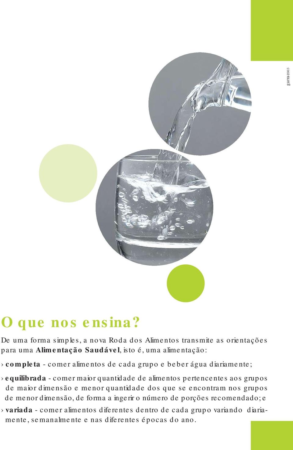 comer alimentos de cada grupo e beber água diariamente; equilibrada - comer maior quantidade de alimentos pertencentes aos grupos de maior