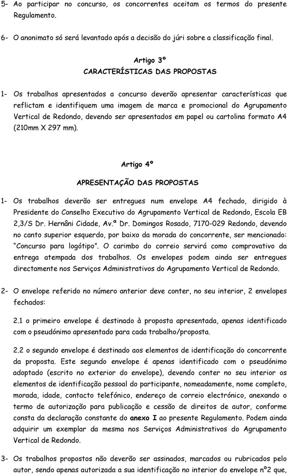 Vertical de Redondo, devendo ser apresentados em papel ou cartolina formato A4 (210mm X 297 mm).