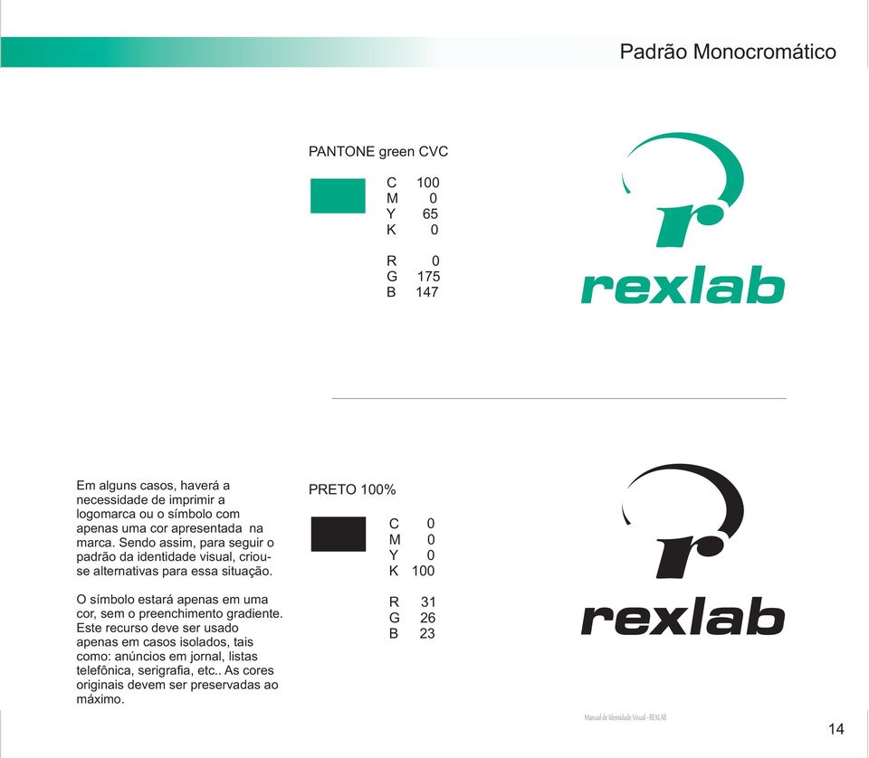 Sendo assim, para seguir o padrão da identidade visual, criouse alternativas para essa situação.