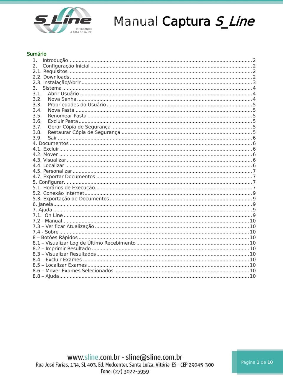 Mover... 6 4.3. Visualizar... 6 4.4. Localizar... 6 4.5. Personalizar... 7 4.7. Exportar Documentos... 7 5. Configurar... 7 5.1. Horários de Execução... 7 5.2. Conexão Internet... 9 5.3. Exportação de Documentos.