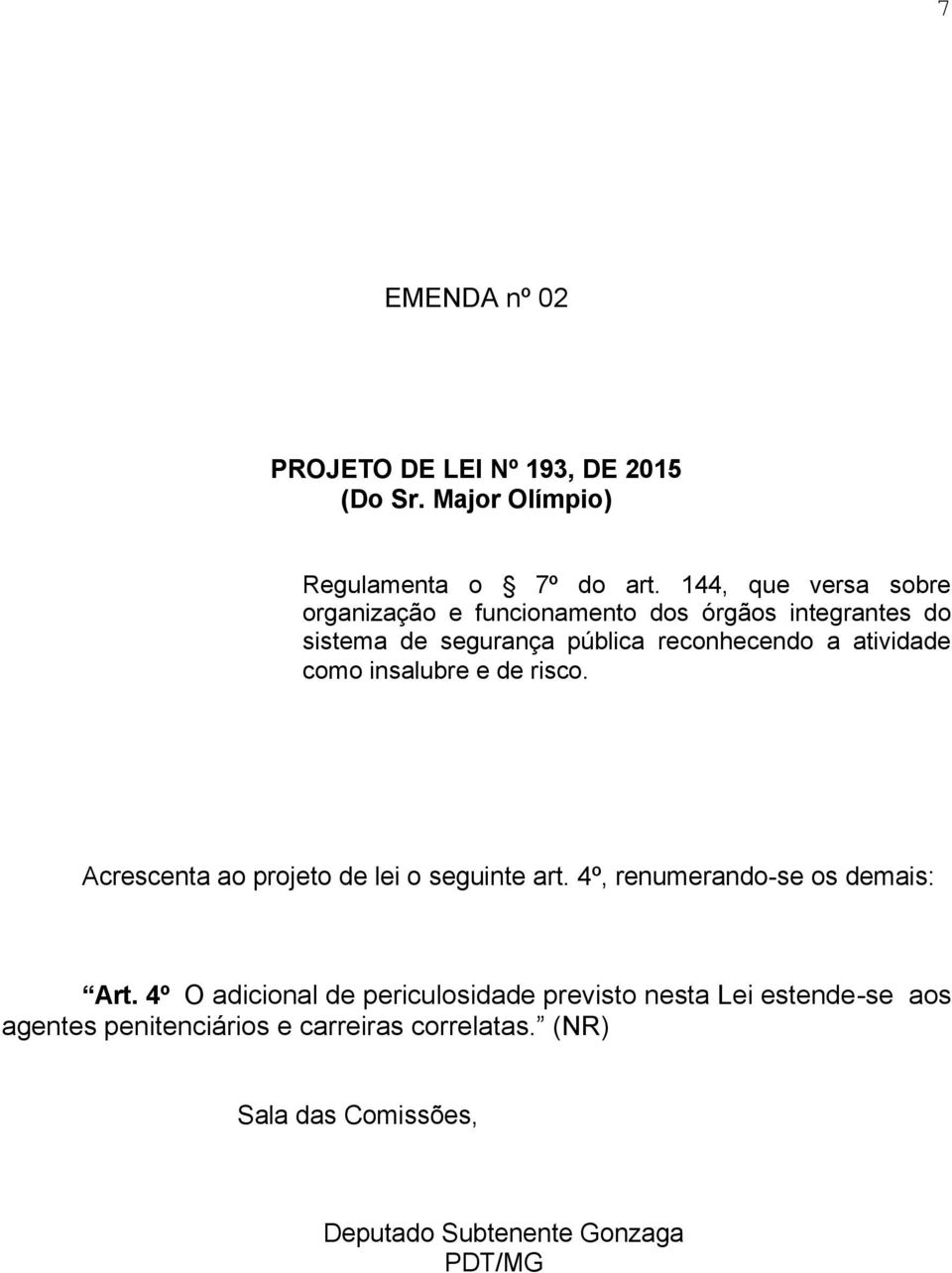 atividade como insalubre e de risco. Acrescenta ao projeto de lei o seguinte art. 4º, renumerando-se os demais: Art.